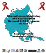 Strengthening Monitoring and Evaluation of National AIDS Programs in Asia. Bangkok, Thailand, November 4-7, 2003