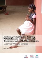 Monitoring, Evaluating, and Reporting PEPFAR's Essential Survey Indicators for Orphans and Vulnerable Children Programs: Supervisor Manual Template