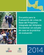 Encuesta para la Evaluación de Línea de Base del Programa Integrado del Altiplano Occidental: Un estudio de caso en la práctica de evaluación