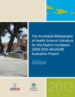 The Annotated Bibliography of Health Science Literature for the Eastern Caribbean 2005-2012 MEASURE Evaluation Project
