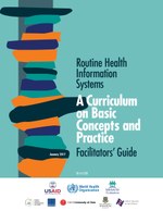 Routine Health Information Systems: A Curriculum on Basic Concepts and Practice - Facilitators’ Guide