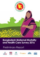 Bangladesh Maternal Mortality and Health Care Survey 2016: Preliminary Report