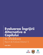 Evaluarea Îngrijirii Alternative a Copilului în Moldova: Raport de Evaluare (Volumul 1)