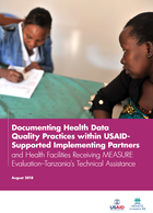Documenting Health Data Quality Practices within USAID Supported Implementing Partners and Health Facilities Receiving MEASURE Evaluation–Tanzania’s Technical Assistance